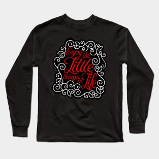 Enjoy the little things in life Long Sleeve T-Shirt